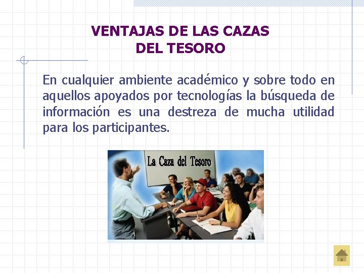 VENTAJAS DE LAS CAZAS DEL TESORO En cualquier ambiente académico y sobre todo en