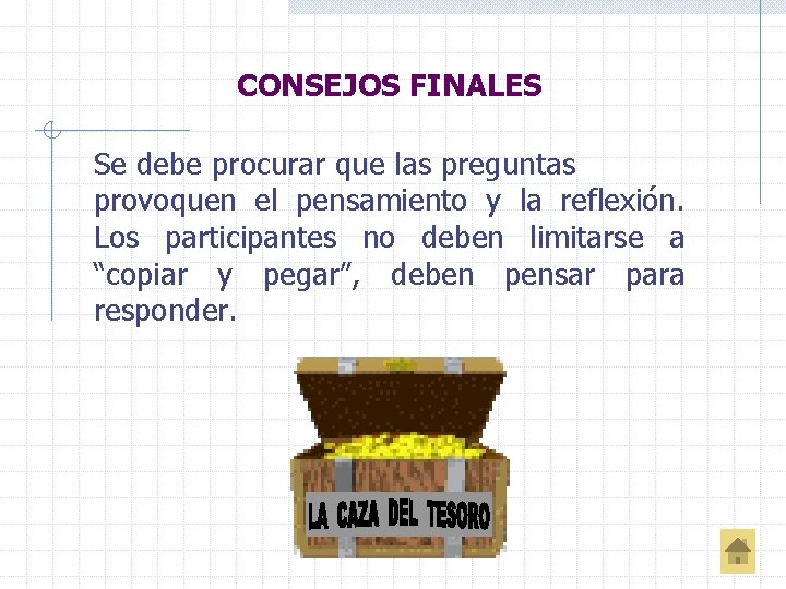 CONSEJOS FINALES Se debe procurar que las preguntas provoquen el pensamiento y la reflexión.