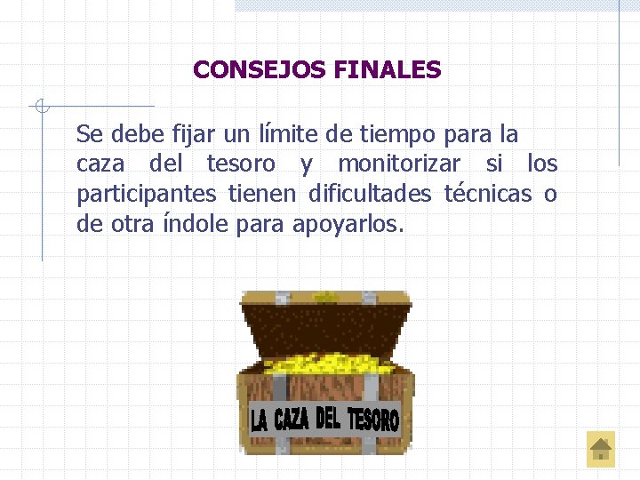 CONSEJOS FINALES Se debe fijar un límite de tiempo para la caza del tesoro