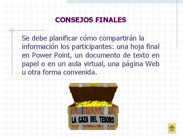 CONSEJOS FINALES Se debe planificar cómo compartirán la información los participantes: una hoja final