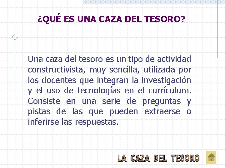 ¿QUÉ ES UNA CAZA DEL TESORO? Una caza del tesoro es un tipo de