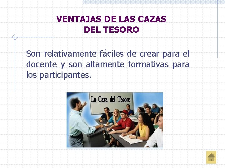 VENTAJAS DE LAS CAZAS DEL TESORO Son relativamente fáciles de crear para el docente