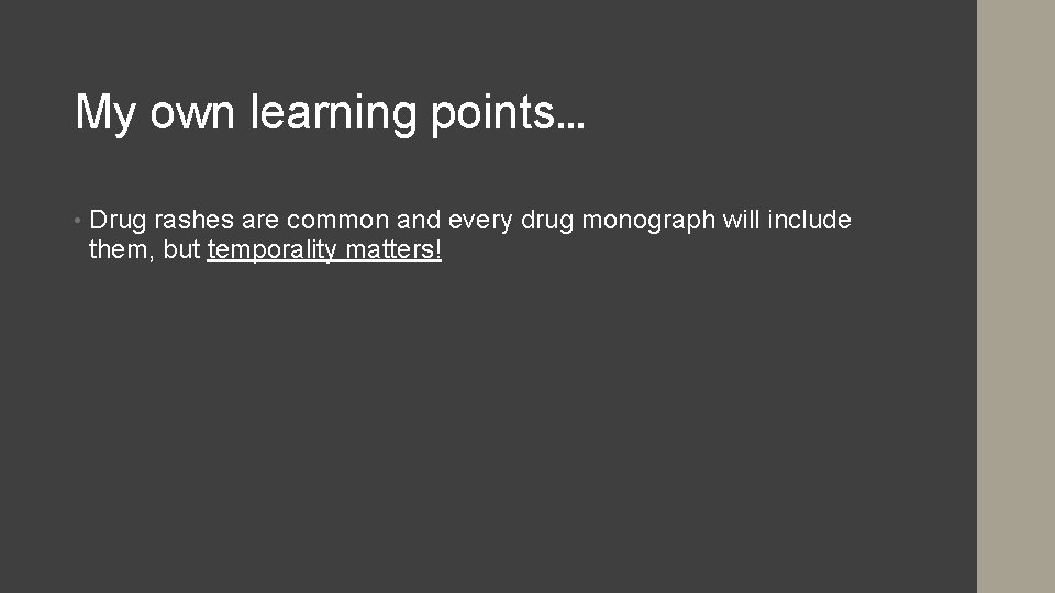 My own learning points… • Drug rashes are common and every drug monograph will