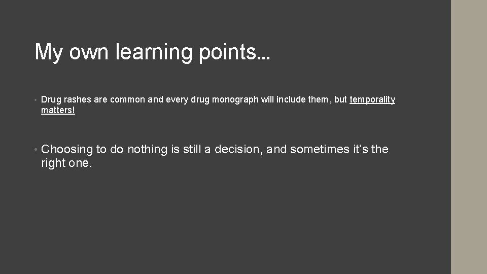 My own learning points… • Drug rashes are common and every drug monograph will