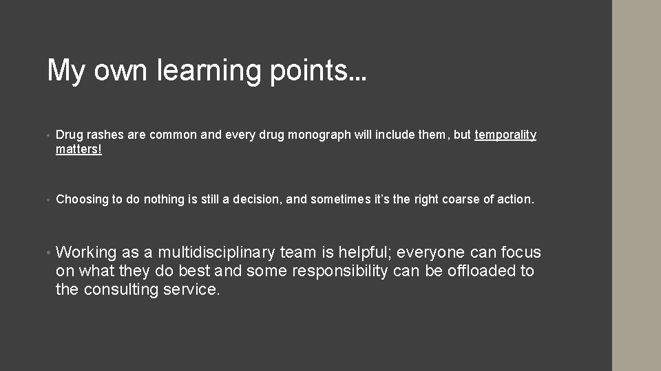 My own learning points… • Drug rashes are common and every drug monograph will