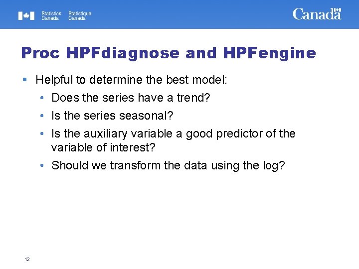 Proc HPFdiagnose and HPFengine Helpful to determine the best model: • Does the series