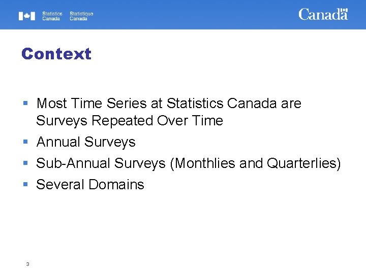 Context Most Time Series at Statistics Canada are Surveys Repeated Over Time Annual Surveys