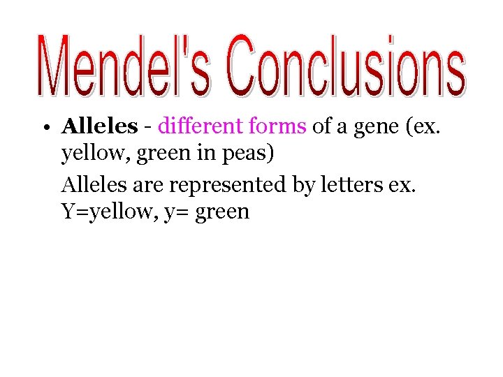  • Alleles - different forms of a gene (ex. yellow, green in peas)