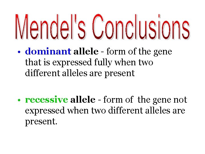  • dominant allele - form of the gene that is expressed fully when