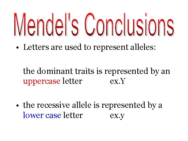  • Letters are used to represent alleles: the dominant traits is represented by