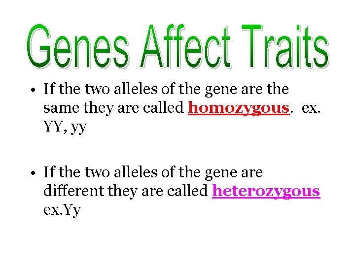  • If the two alleles of the gene are the same they are