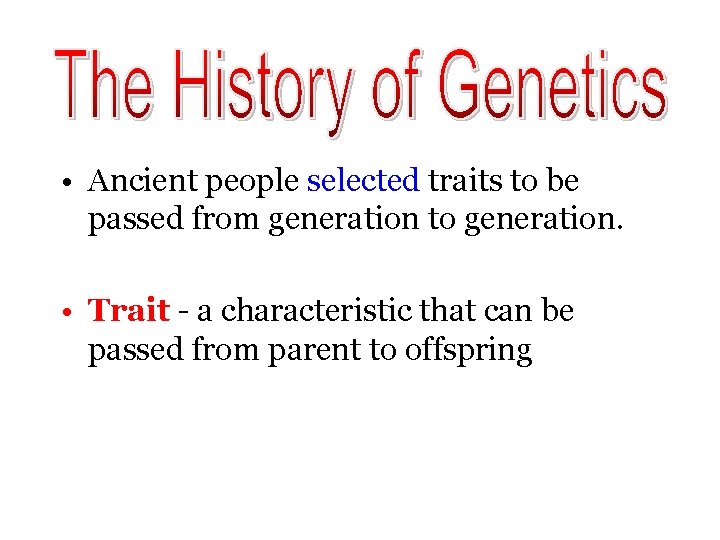  • Ancient people selected traits to be passed from generation to generation. •
