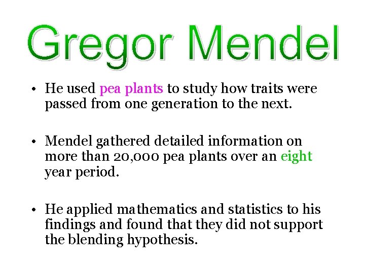  • He used pea plants to study how traits were passed from one