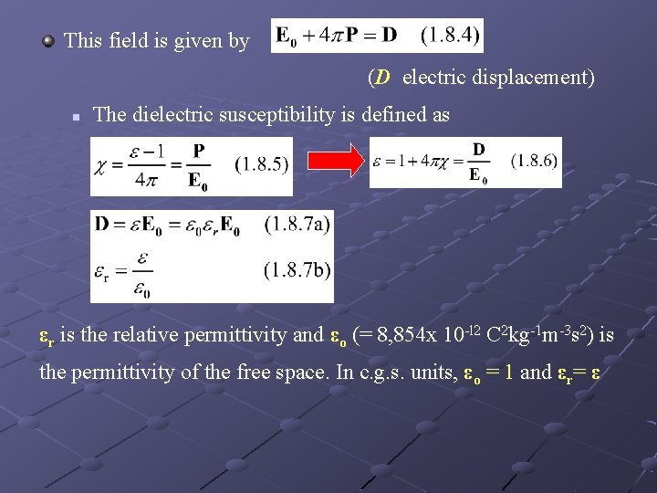 This field is given by (D electric displacement) n The dielectric susceptibility is defined