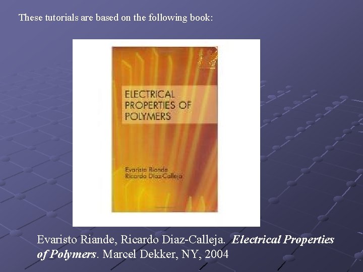 These tutorials are based on the following book: Evaristo Riande, Ricardo Diaz-Calleja. Electrical Properties