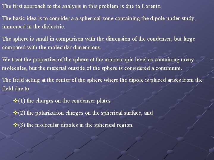 The first approach to the analysis in this problem is due to Lorentz. The