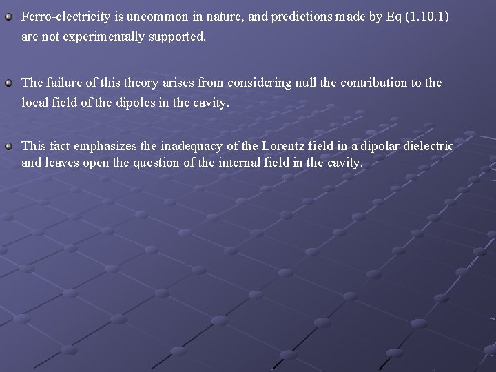 Ferro-electricity is uncommon in nature, and predictions made by Eq (1. 10. 1) are