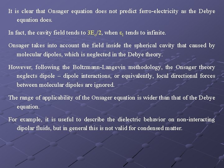 It is clear that Onsager equation does not predict ferro-electricity as the Debye equation