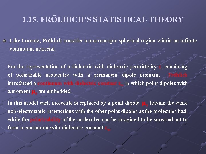 1. 15. FRÖLHICH’S STATISTICAL THEORY Like Lorentz, Fröhlich consider a macroscopic spherical region within
