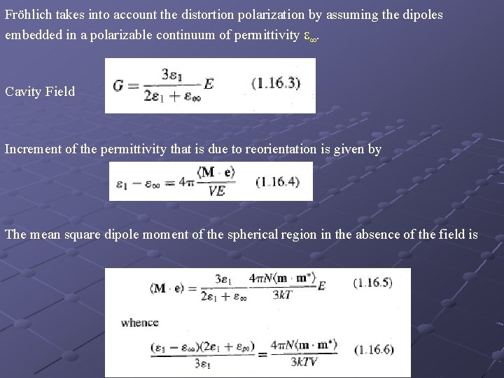 Fröhlich takes into account the distortion polarization by assuming the dipoles embedded in a
