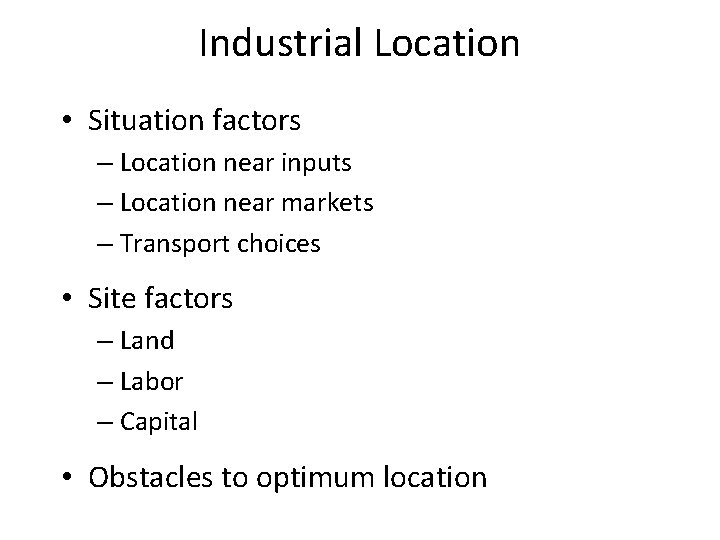 Industrial Location • Situation factors – Location near inputs – Location near markets –