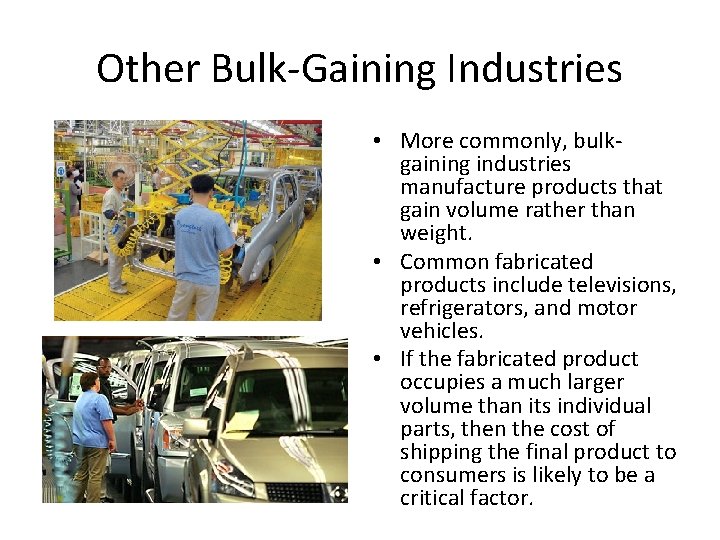 Other Bulk-Gaining Industries • More commonly, bulkgaining industries manufacture products that gain volume rather