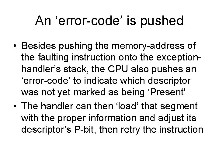 An ‘error-code’ is pushed • Besides pushing the memory-address of the faulting instruction onto An ‘error-code’ is pushed • Besides pushing the memory-address of the faulting instruction onto