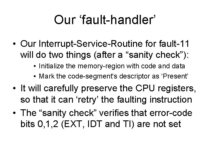 Our ‘fault-handler’ • Our Interrupt-Service-Routine for fault-11 will do two things (after a “sanity Our ‘fault-handler’ • Our Interrupt-Service-Routine for fault-11 will do two things (after a “sanity