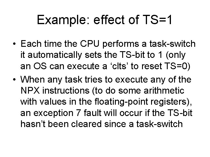 Example: effect of TS=1 • Each time the CPU performs a task-switch it automatically Example: effect of TS=1 • Each time the CPU performs a task-switch it automatically