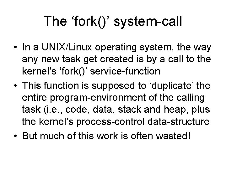 The ‘fork()’ system-call • In a UNIX/Linux operating system, the way any new task The ‘fork()’ system-call • In a UNIX/Linux operating system, the way any new task