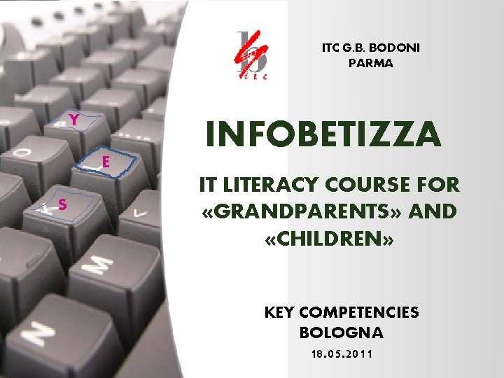 ITC G. B. BODONI PARMA Y E S INFOBETIZZA IT LITERACY COURSE FOR «GRANDPARENTS»