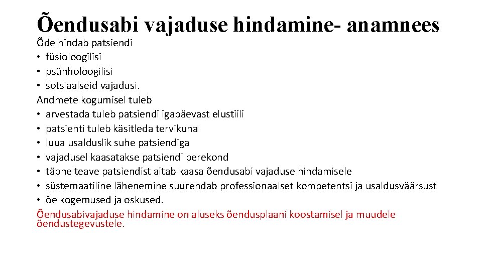 Õendusabi vajaduse hindamine- anamnees Õde hindab patsiendi • füsioloogilisi • psühholoogilisi • sotsiaalseid vajadusi.