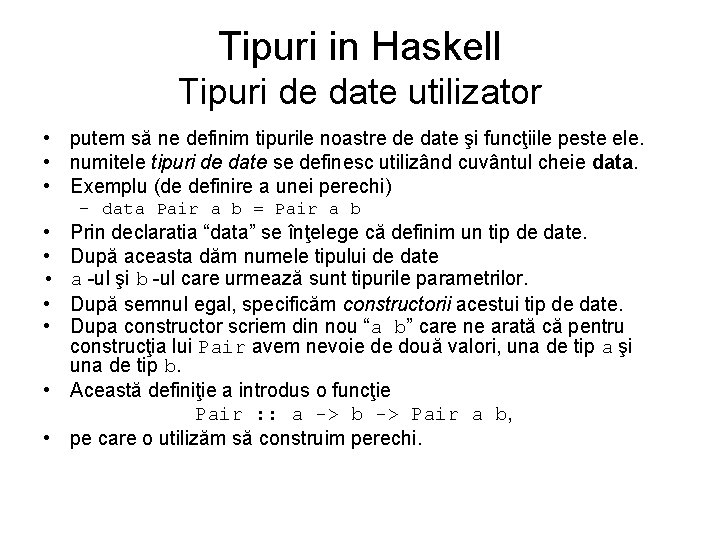 Tipuri in Haskell Tipuri de date utilizator • putem să ne definim tipurile noastre