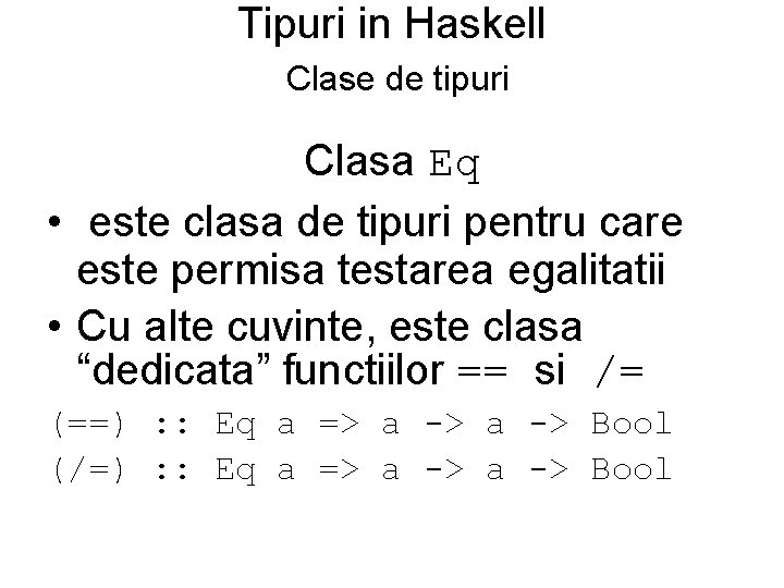 Tipuri in Haskell Clase de tipuri Clasa Eq • este clasa de tipuri pentru