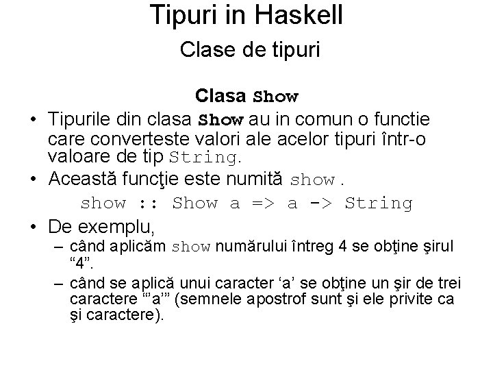 Tipuri in Haskell Clase de tipuri Clasa Show • Tipurile din clasa Show au