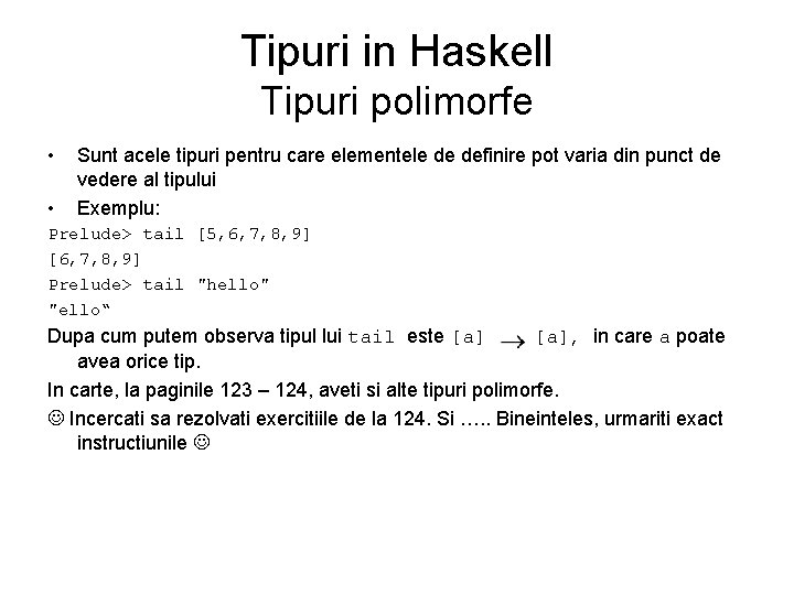 Tipuri in Haskell Tipuri polimorfe • • Sunt acele tipuri pentru care elementele de