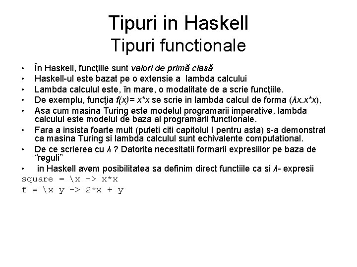 Tipuri in Haskell Tipuri functionale • • • În Haskell, funcţiile sunt valori de
