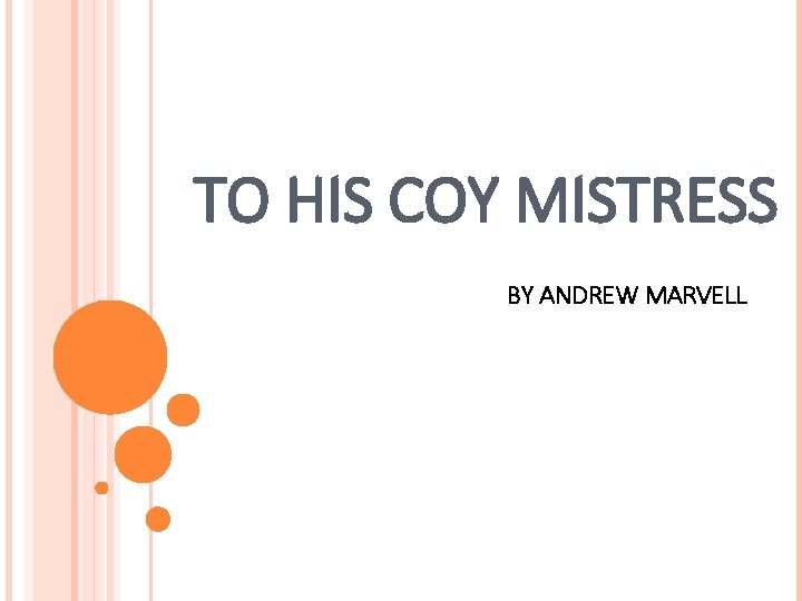 TO HIS COY MISTRESS BY ANDREW MARVELL 