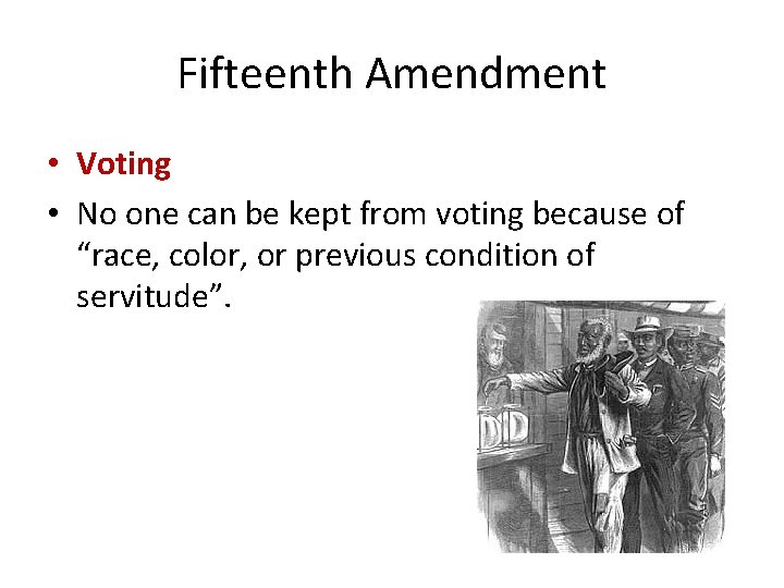 Fifteenth Amendment • Voting • No one can be kept from voting because of