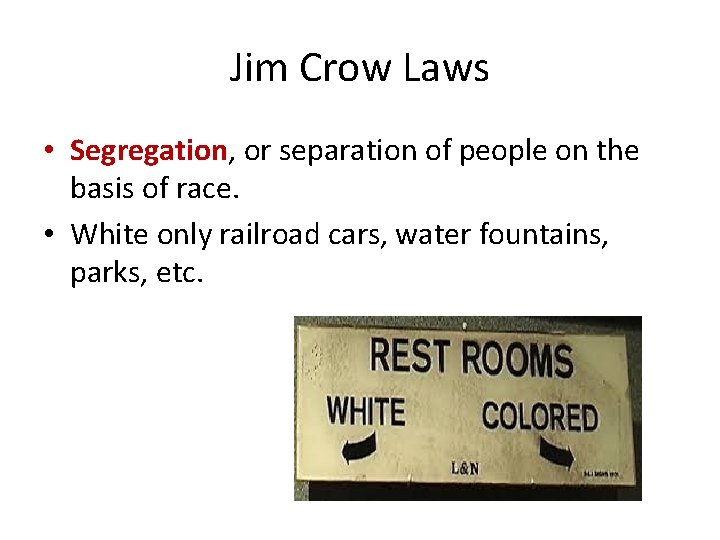 Jim Crow Laws • Segregation, or separation of people on the basis of race.