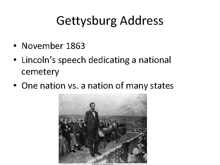 Gettysburg Address • November 1863 • Lincoln’s speech dedicating a national cemetery • One