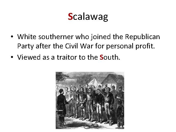 Scalawag • White southerner who joined the Republican Party after the Civil War for