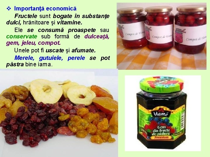 v Importanţă economică Fructele sunt bogate în substanţe dulci, hrănitoare şi vitamine. Ele se