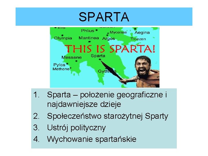 SPARTA 1. Sparta – położenie geograficzne i najdawniejsze dzieje 2. Społeczeństwo starożytnej Sparty 3.