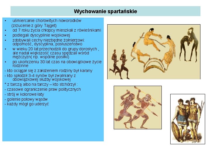 Wychowanie spartańskie • uśmiercanie chorowitych noworodków (zrzucenie z góry Tajget) • od 7 roku Wychowanie spartańskie • uśmiercanie chorowitych noworodków (zrzucenie z góry Tajget) • od 7 roku