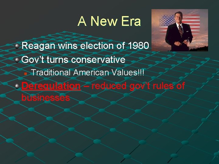 A New Era Reagan wins election of 1980 Gov’t turns conservative n Traditional American