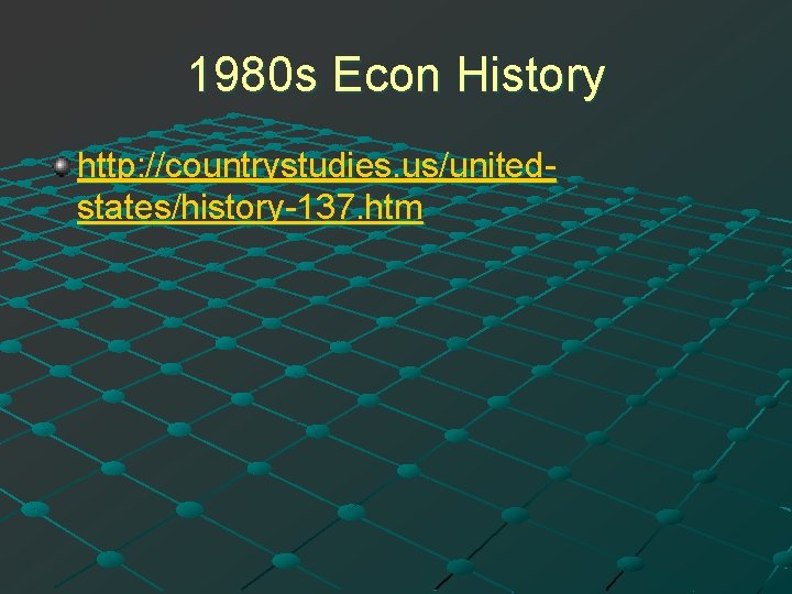 1980 s Econ History http: //countrystudies. us/unitedstates/history-137. htm 