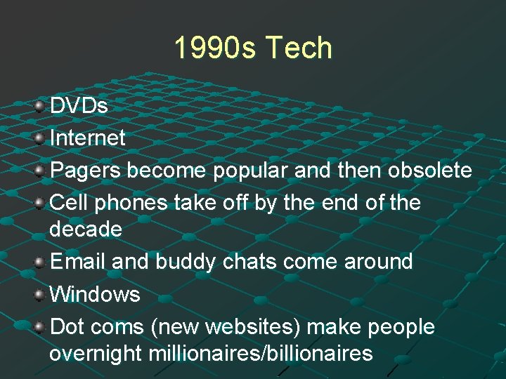 1990 s Tech DVDs Internet Pagers become popular and then obsolete Cell phones take