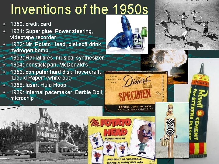 Inventions of the 1950 s 1950: credit card 1951: Super glue, Power steering, videotape