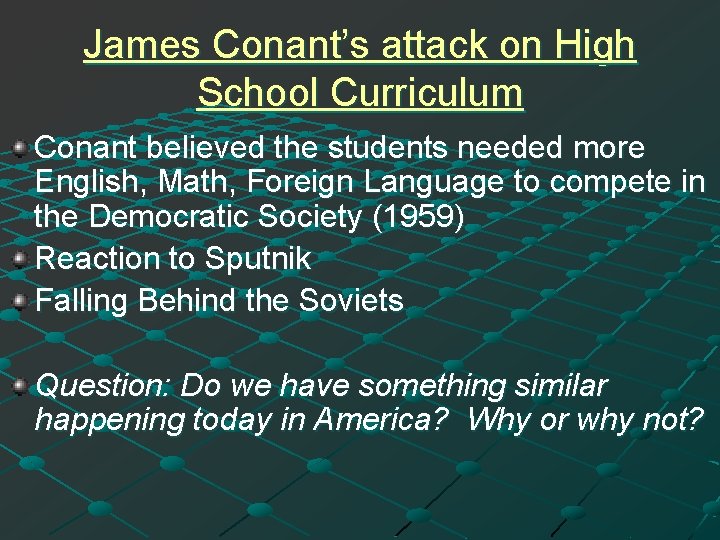 James Conant’s attack on High School Curriculum Conant believed the students needed more English,